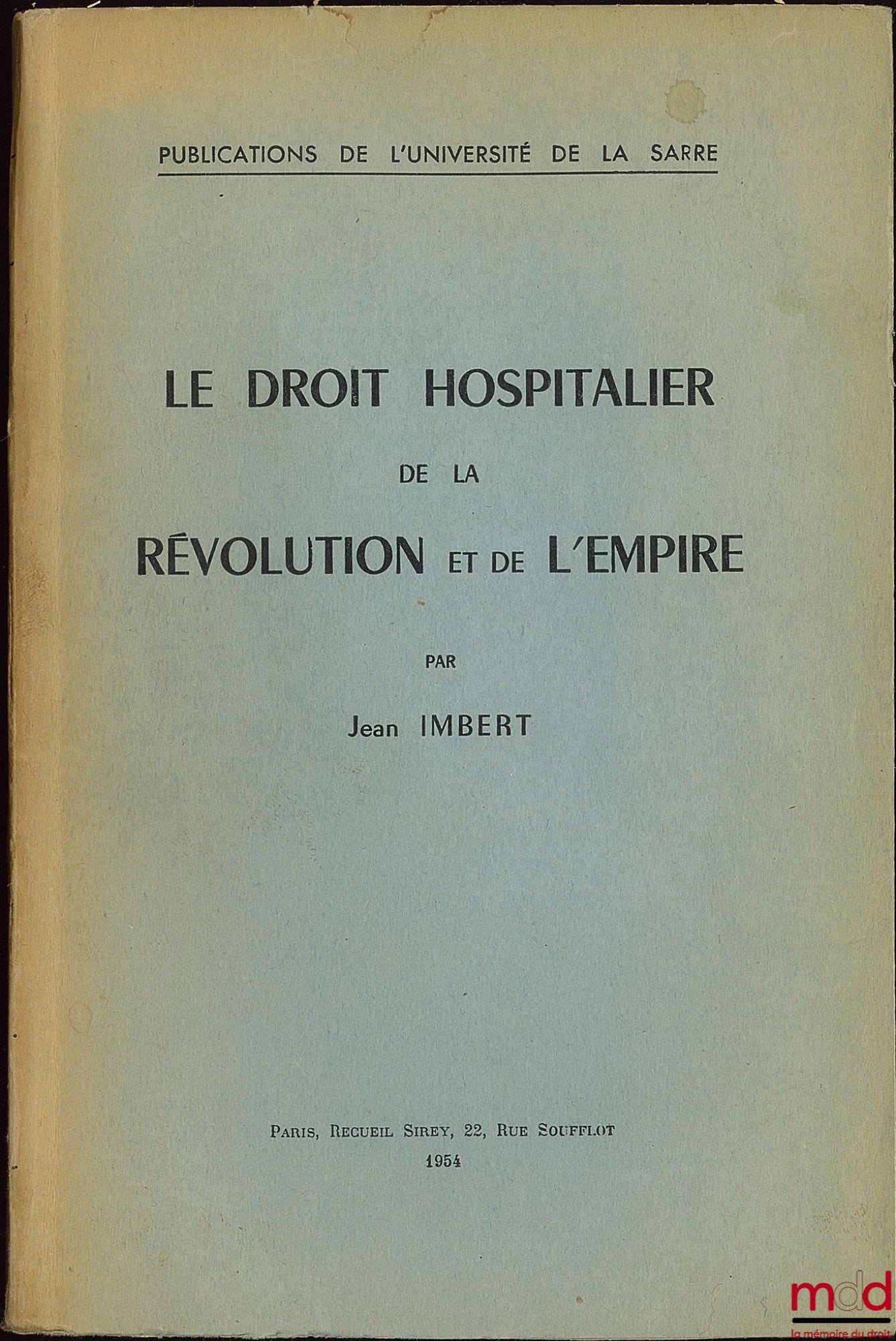 IMBERT (Jean) – LE DROIT HOSPITALIER DE LA RÉVOLUTION ET DE L’EMPIRE, Publications de l’Université de la Sarre
