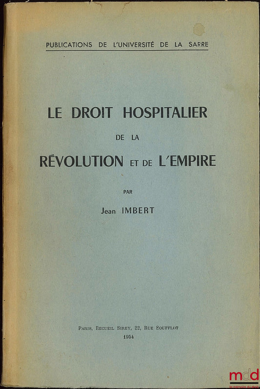 IMBERT (Jean) – LE DROIT HOSPITALIER DE LA RÉVOLUTION ET DE L’EMPIRE, Publications de l’Université de la Sarre