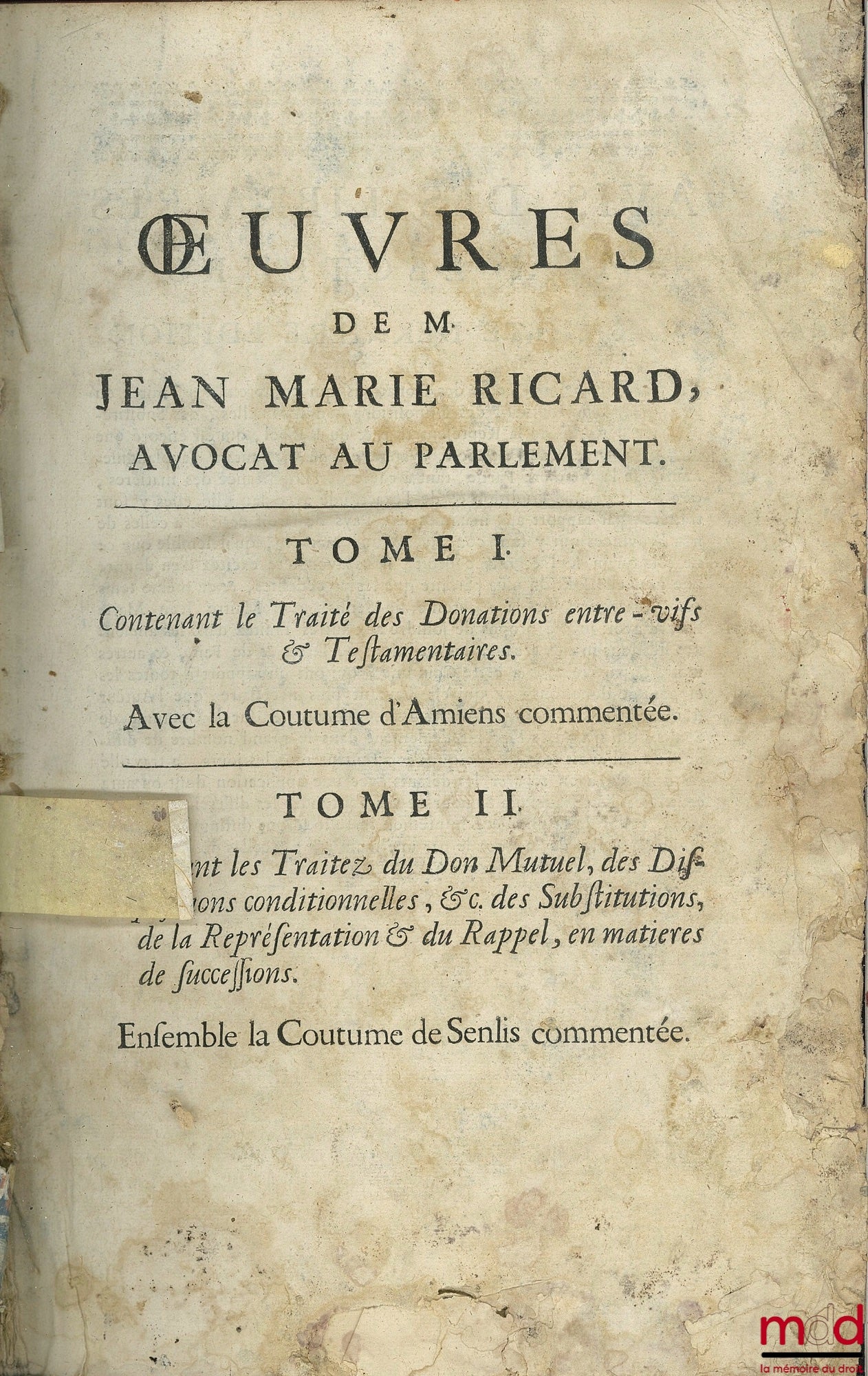 RICARD (Jean-Marie) – ŒUVRES DE M. JEAN MARIE RICARD. T. II [seul] contenant LES TRAITÉZ DU DON MUTUEL, DES DISPOSITIONS CONDITIONNELLES, & DES SUBSTITUTIONS DE LA REPRÉSENTATION & DU RAPPEL, en matière de Successions & plusieurs autres traités trouvé dan