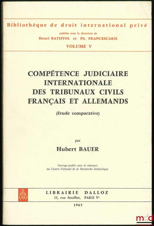 BAUER (Hubert) – COMPÉTENCE JUDICIAIRE INTERNATIONALE DES TRIBUNAUX CIVILS FRANÇAIS ET ALLEMANDS (Étude comparative), Bibl. de droit intern. privé, vol. V
