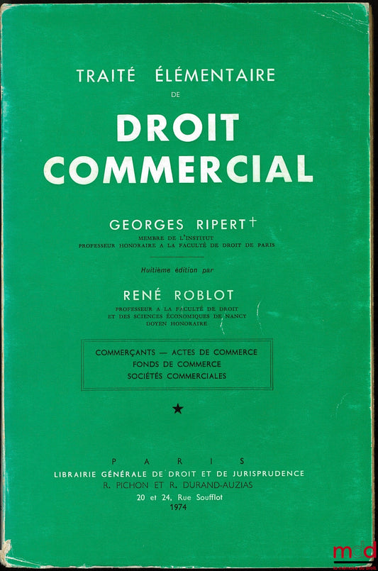 RIPERT (Georges) et ROBLOT (René) – TRAITÉ ÉLÉMENTAIRE DE DROIT COMMERCIAL, 8e éd. par René ROBLOT, t. I : Commerçants - Actes de commerce - Fonds de commerce - Sociétés commerciales
