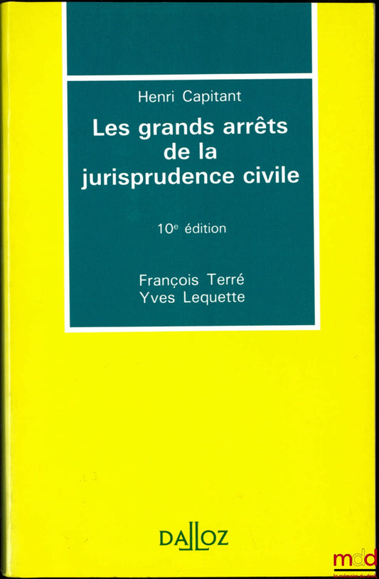 CAPITANT (Henri) – LES GRANDS ARRÊTS DE LA JURISPRUDENCE CIVILE, 10e éd. par F. Terré et Y. Lequette