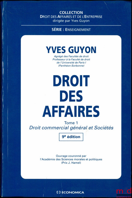 GUYON (Yves) – DROIT DES AFFAIRES, t. 1 : Droit commercial général et Sociétés, 9e éd., coll. Droit des Affaires et de l’Entreprise, série Enseignement