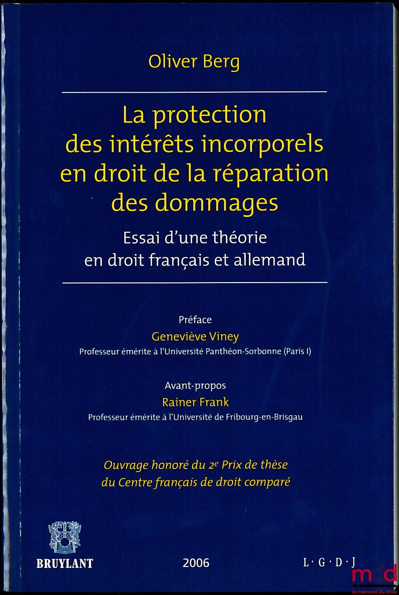BERG (Oliver) – LA PROTECTION DES INTÉRÊTS INCORPORELS EN DROIT DE LA RÉPARATION DES DOMMAGES, Essai d'une théorie en droit français et allemand, Préface de Geneviève Viney, Avant-propos de Rainer Frank