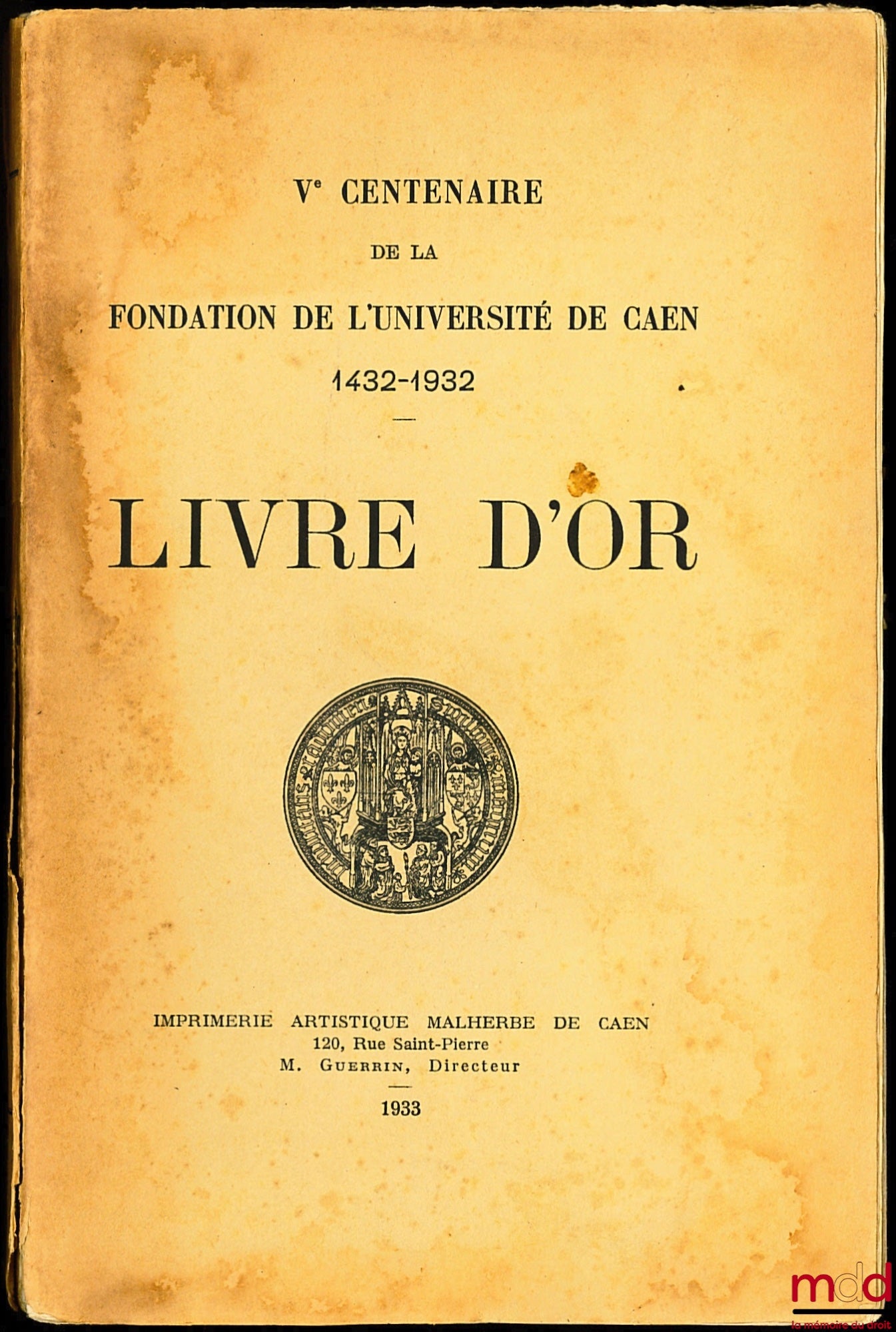 [Collectif] – LIVRE D’OR, Vème CENTENAIRE DE LA FONDATION DE L’UNIVERSITÉ DE CAEN 1432-1932