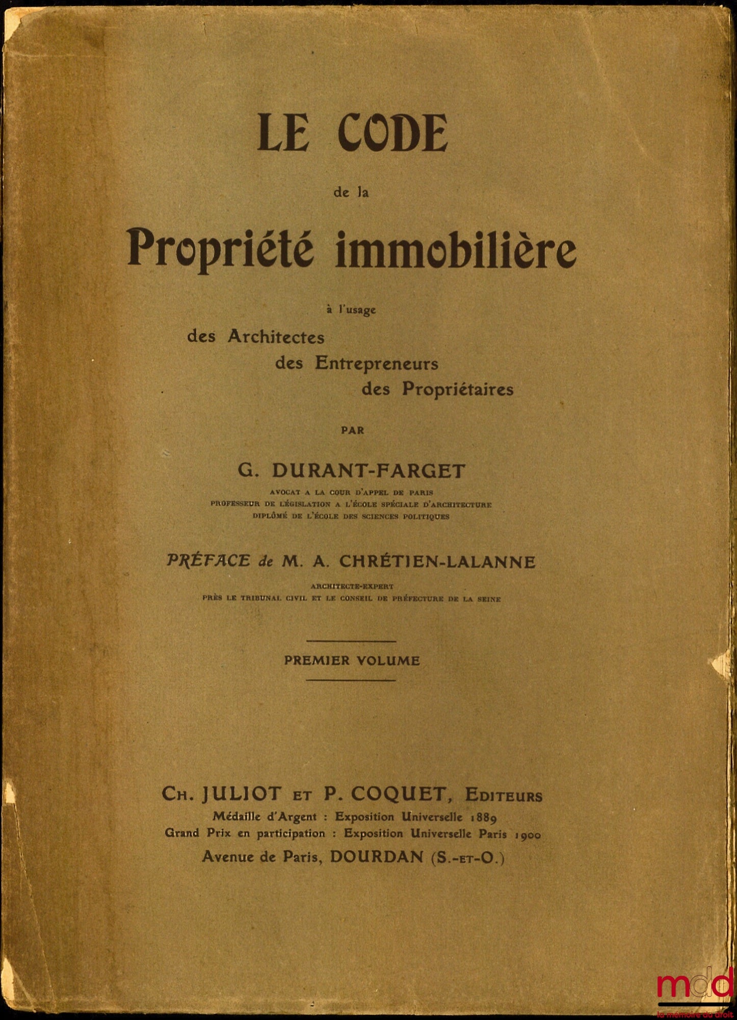 DURANT-FARGET (G.) – LE CODE DE LA PROPRIÉTÉ IMMOBILIÈRE À L’USAGE DES ARCHITECTES, DES ENTREPRENEURS, DES PROPRIÉTAIRES, Préface de M. A. Chrétien-Lalanne, t. I [seul]
