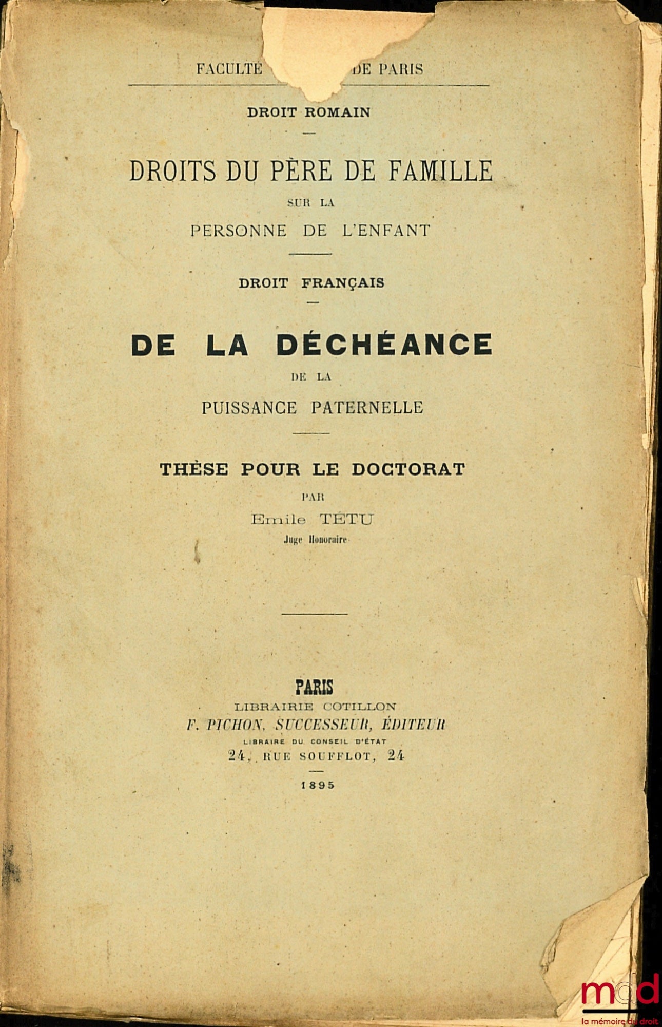 TÉTU (Émile) – RIGHTS OF THE FATHER OVER THE PERSON OF THE CHILD (Roman Law); ON THE LOSS OF PATERNAL POWER (Law of July 24, 1889, Title 1) (French Law), Doctoral Thesis