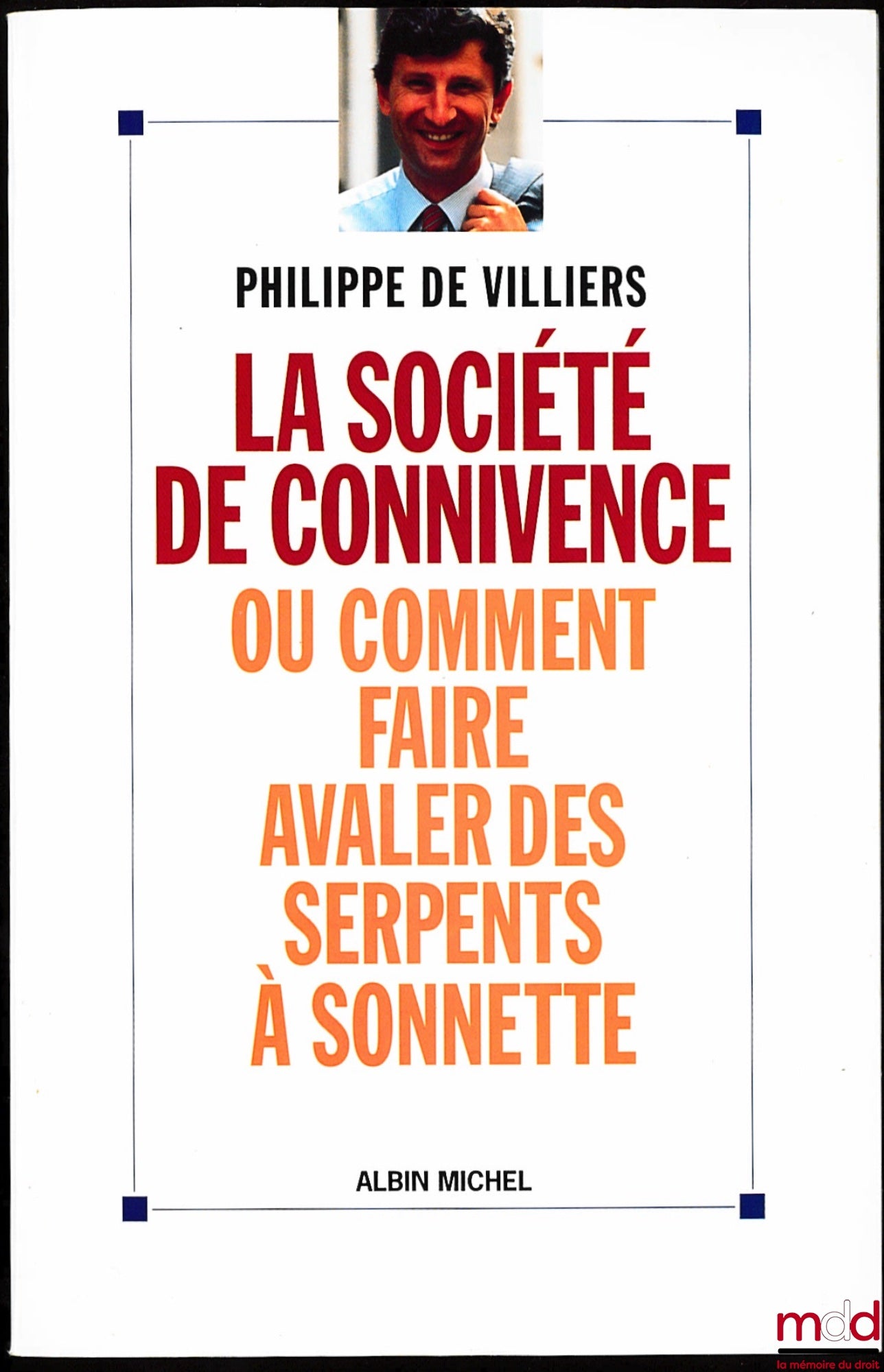 VILLIERS (Philippe de) – LA SOCIÉTÉ DE CONNIVENCE OU COMMENT FAIRE AVALER DES SERPENTS À SONNETTE