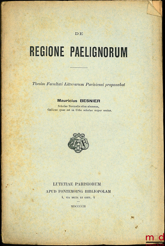 BESNIER (Maurice) – DE REGIONE PAELIGNORUM, thesim facultati litterarum parsiensi proponebat