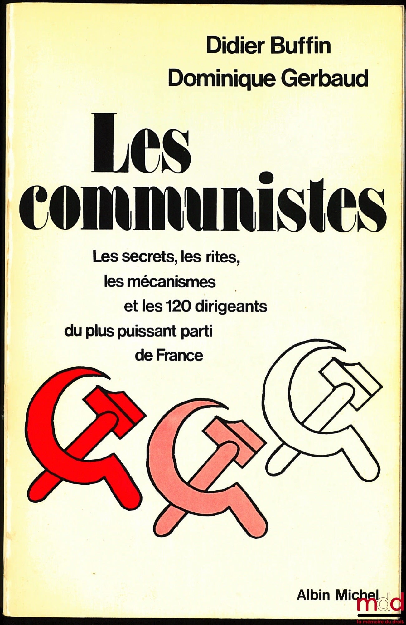 BUFFIN (Didier) et GERBAUD (Dominique) – LES COMMUNISTES, les secrets, les rites, les mécanismes et les 120 dirigents du plus puissant parti de France