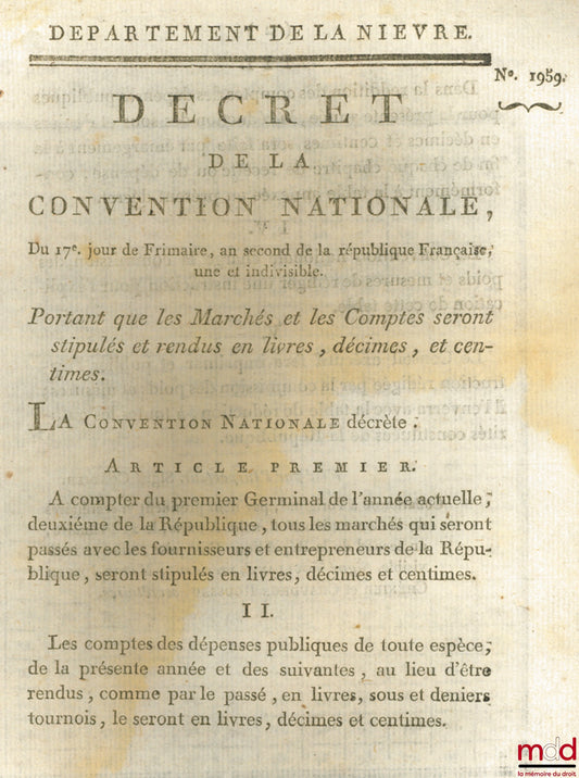Décret de la Convention nationale, du 17ème jour de Frimaire , an second de la République Française, une et indivisible, Portant que les Marchés et les Comptes seront stipulés et rendus en livres, décimes, et centimes. Signé Destournelles. Département de
