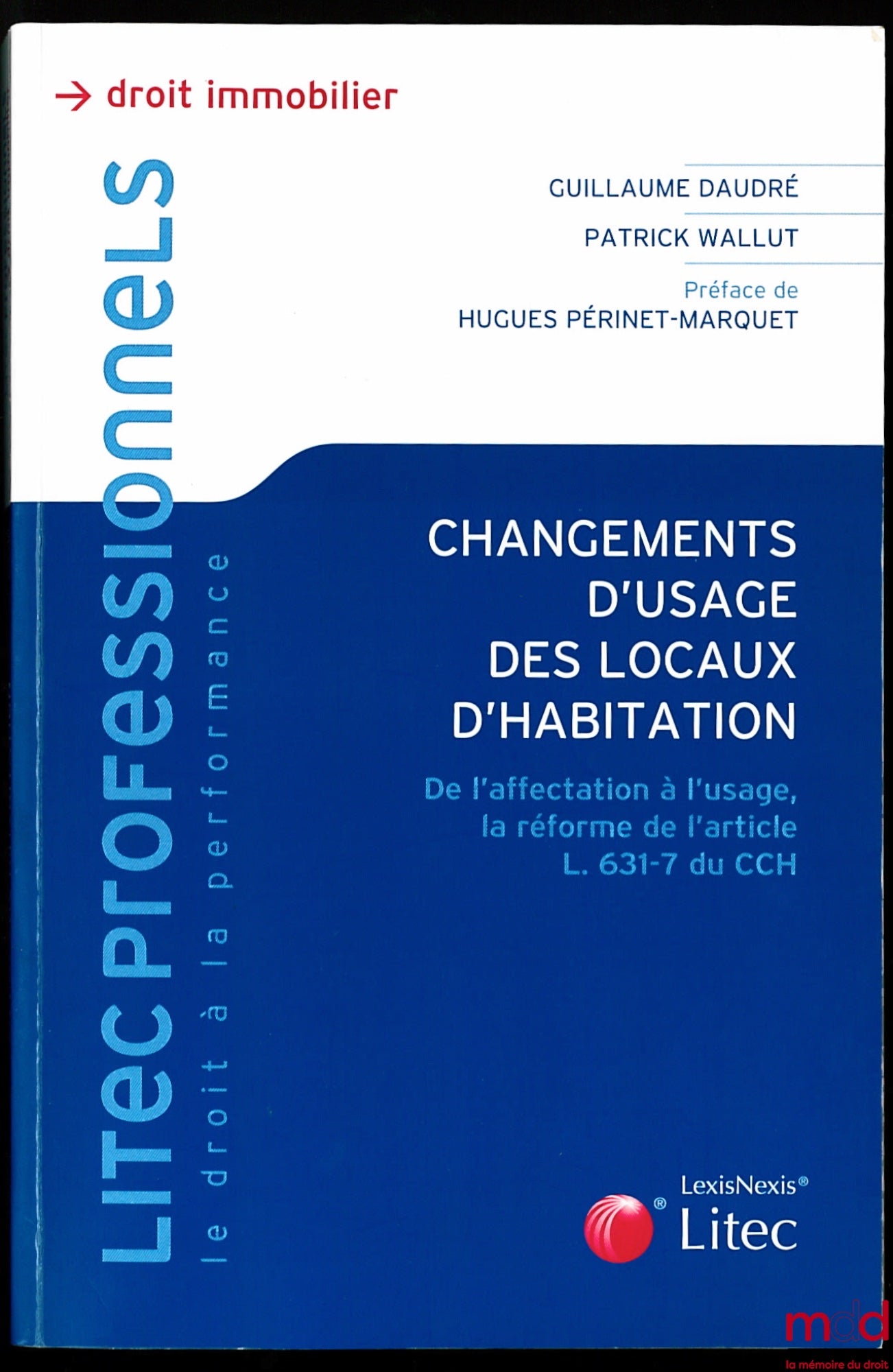DAUDRÉ (Guillaume) et WALLUT (Patrick) – CHANGEMENTS D’USAGE DES LOCAUX D’HABITATION, De l’affectation à l’usage, la réforme de l’article L.632-7 du CCH, Préface de Hugues Périnet-Marquet
