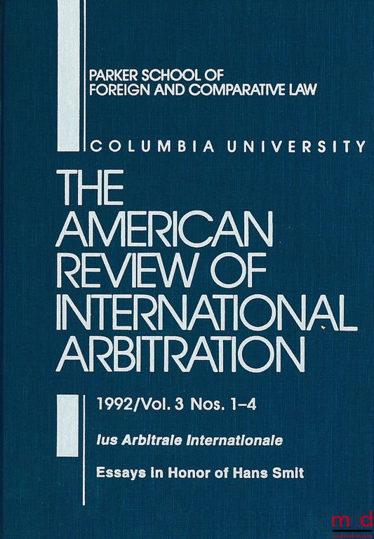 [Collectif] – THE AMERICAN REVIEW OF INTERNATIONAL ARBITRATION, 1992, Vol. 3, Ius Arbitrale Internationale, Essays in Honor of Hans Smit.