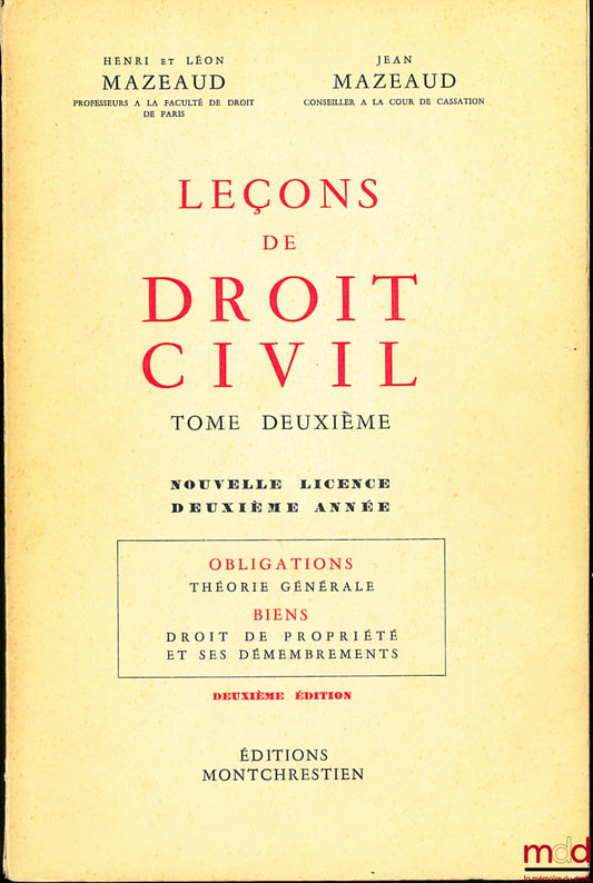 MAZEAUD (Henri et Léon) et MAZEAUD (Jean) – LEÇONS DE DROIT CIVIL, t. II, Nouvelle Licence, Deuxième année : Obligations : Théorie générale ; Biens : Droit de propriété et ses démembrements, 2e éd. ; t. III, Licence en droit, Troisième année : Sûretés ; P