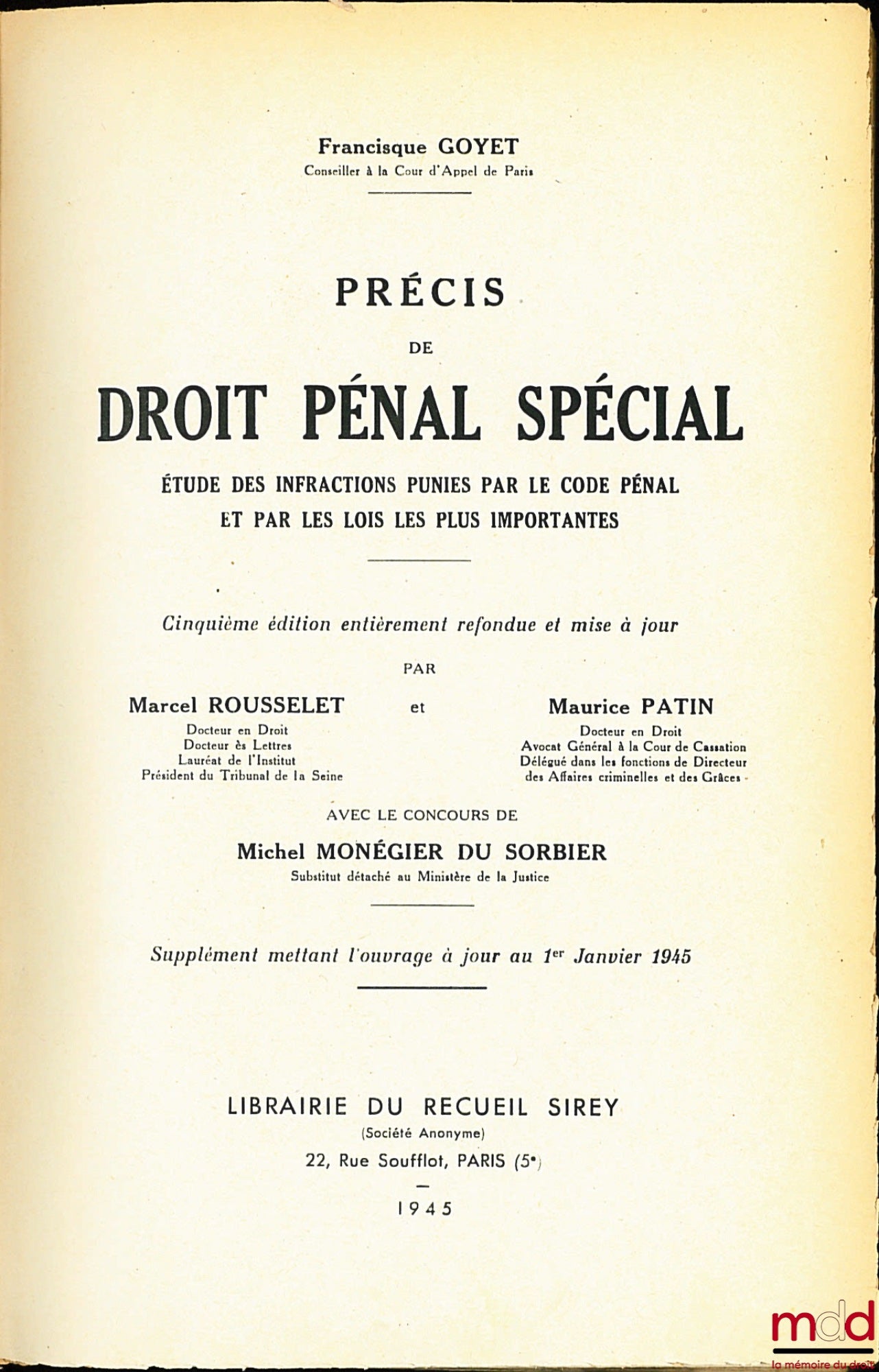 [Seconde Guerre mondiale - Droit], GOYET (Francisque) – PRÉCIS DE DROIT PÉNAL SPÉCIAL, ÉTUDE DES INFRACTIONS PUNIES PAR LE CODE PÉNAL ET PAR LES LOIS LES PLUS IMPORTANTES, 5e éd. entièrement refondue et mise à jour par Marc Rousselet et Maurice Patin