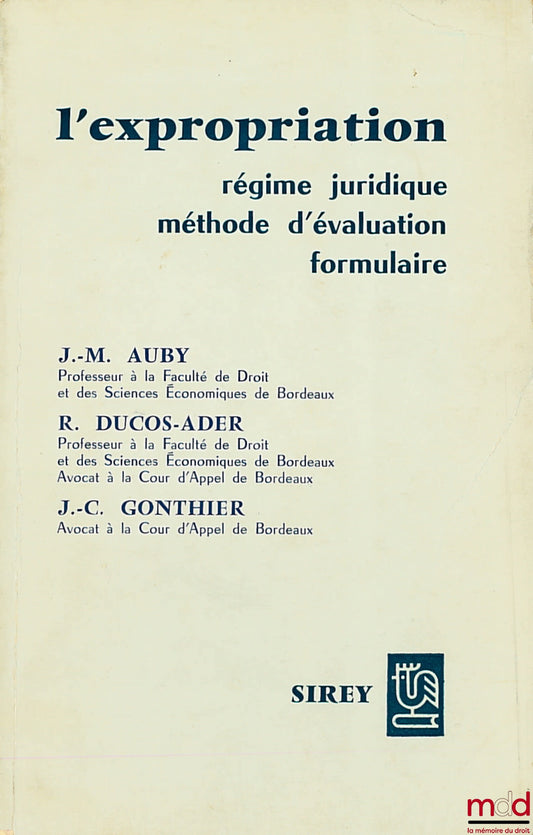 AUBY (Jean-Marie), DUCOS-ADER (Robert) et GONTHIER (J.-C.) – L’EXPROPRIATION : RÉGIME JURIDIQUE - MÉTHODE D’ÉVALUATION - FORMULAIRE