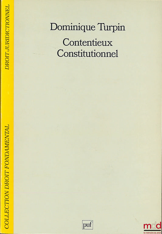 TURPIN (Dominique) – CONTENTIEUX CONSTITUTIONNEL, coll. Droit fondamental, droit juridictionnel