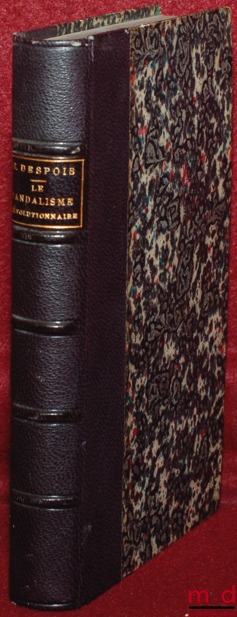 DESPOIS (Eugène) – LE VANDALISME RÉVOLUTIONNAIRE : Fondations littéraires, scientifiques et artistiques de la convention