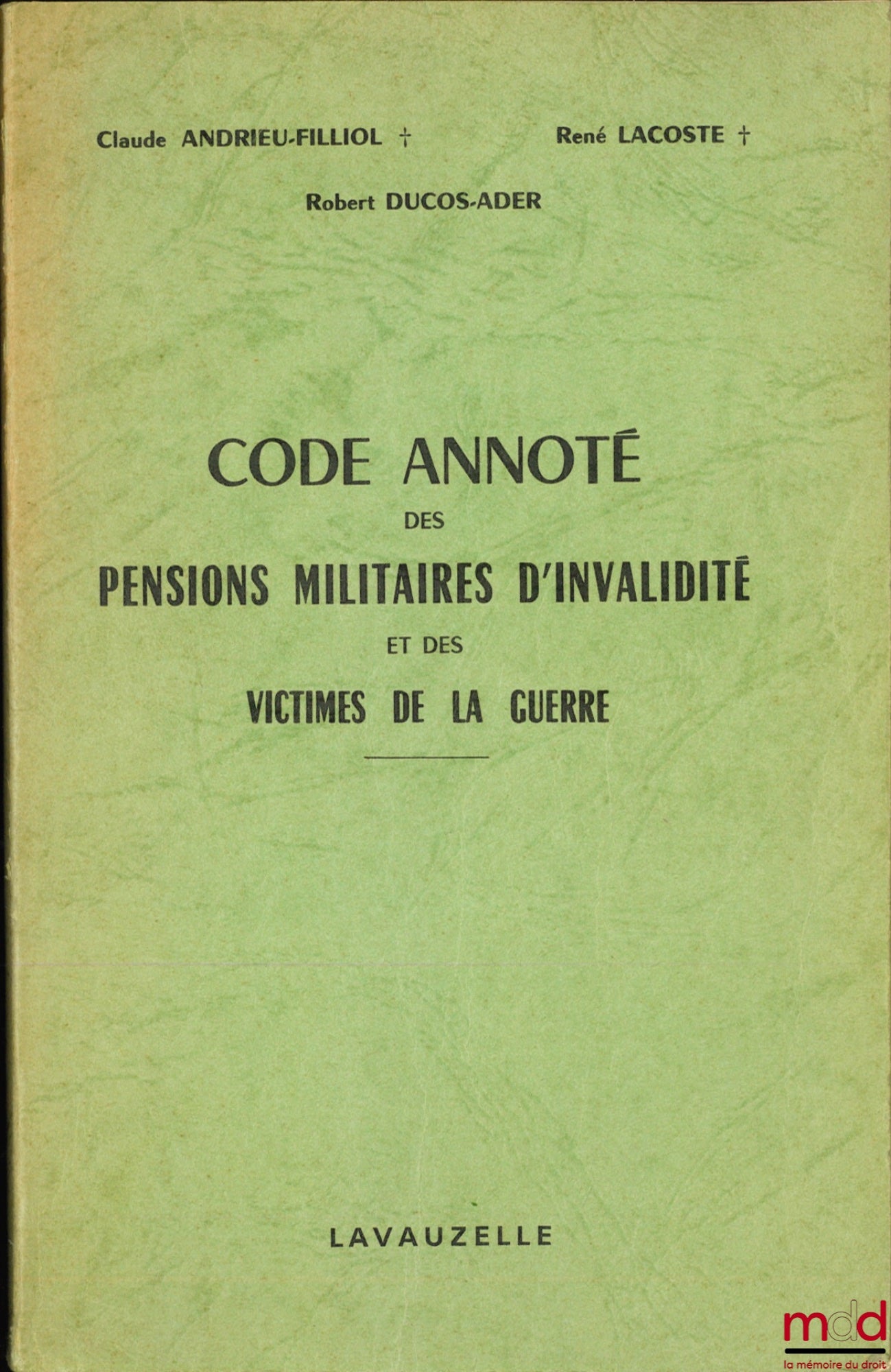 [Code], ANDRIEU-FILLIOL (Claude), LACOSTE (René) et DUCOS-ADER (Robert) – CODE ANNOTÉ DES PENSIONS MILITAIRES D’INVALIDITÉ ET DES VICTIMES DE LA GUERRE, Préface de M. Letourneur, 8ème éd. mise à jour au 1er juin 1979