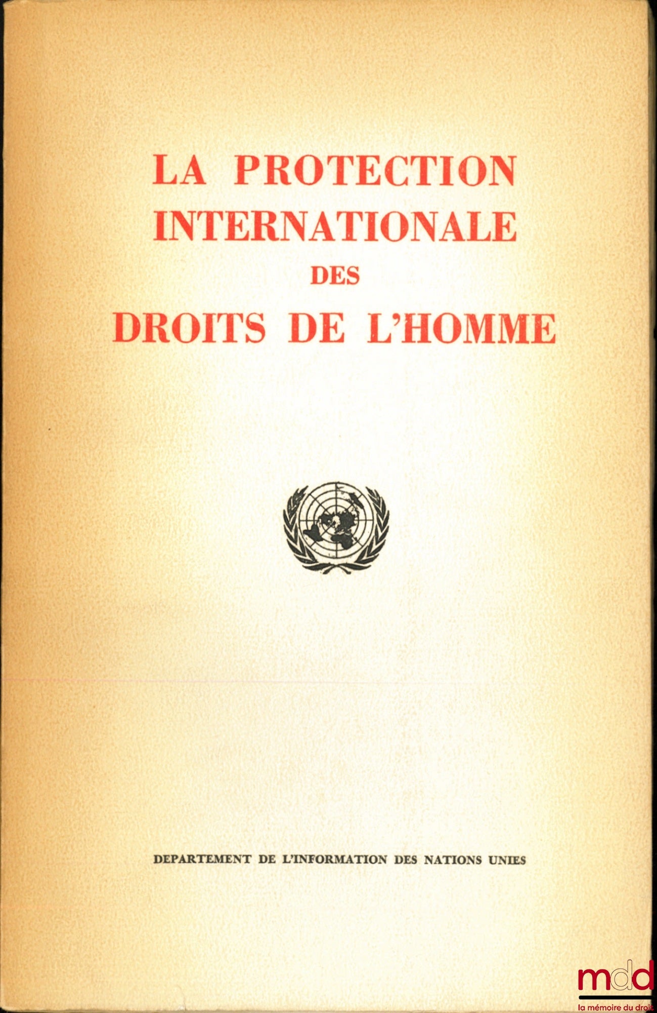 [Droits de l’Homme] – LA PROTECTION INTERNATIONALE DES DROITS DE L’HOMME, plaquette d’information publiée par le Département de l’information des Nations Unies sur les activités dans ce domaine depuis la conférence de San-Francisco (juin 1945) jusqu’à la