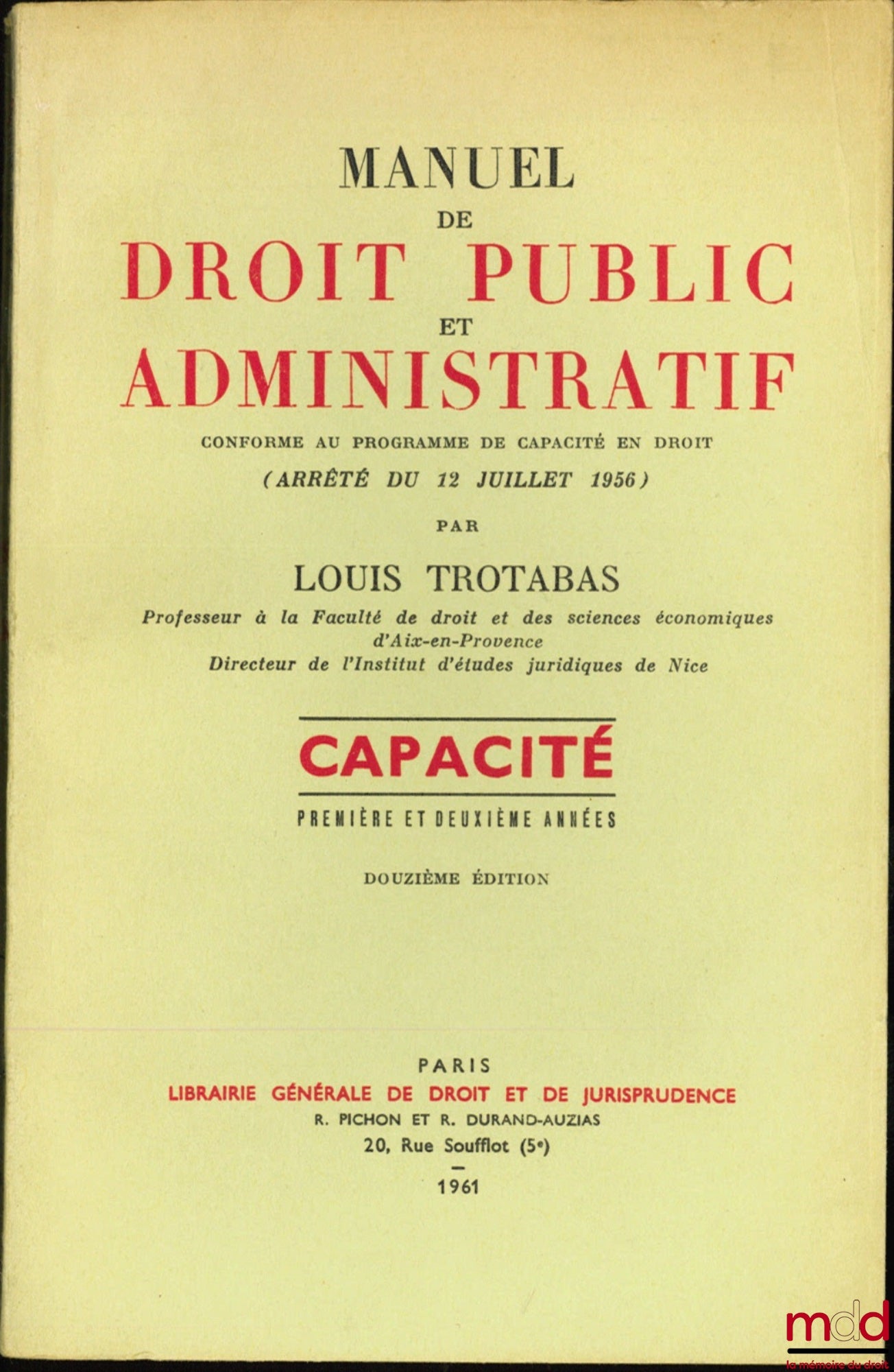 TROTABAS (Louis) – MANUEL DE DROIT PUBLIC ET ADMINISTRATIF conforme au programme de Capacité en droit (Arrêté du 12 juillet 1956), Première et Deuxième année, 12e éd.