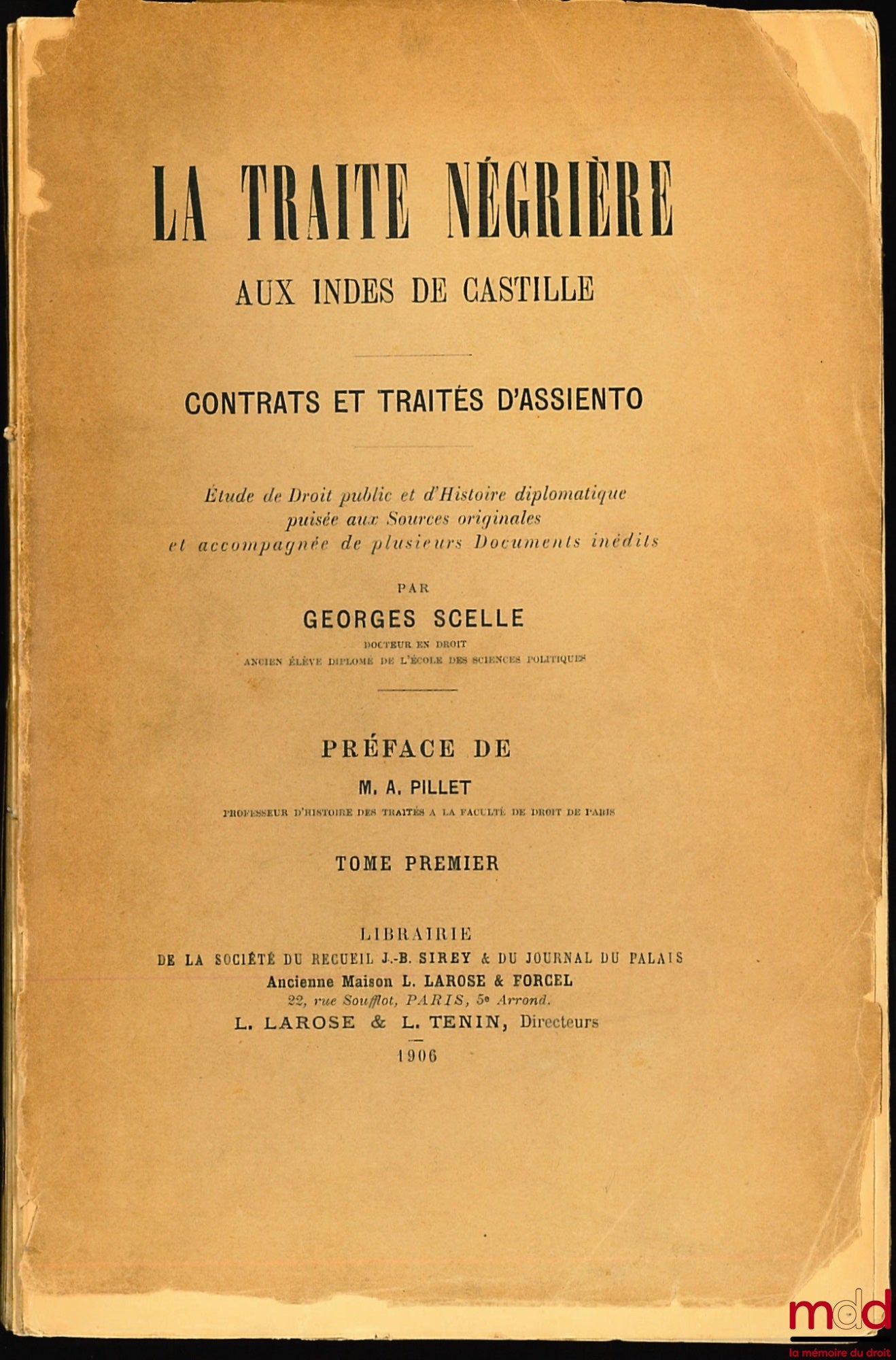 SCELLE (Georges) – LA TRAITE NÉGRIÈRE AUX INDES DE CASTILLE - CONTRATS ET TRAITÉS D’ASSIENTO, Études de Droit public et d’Histoire diplomatique puisée aux Sources originales et accompagnée de plusieurs Documents inédits, Préface de M. A. Pillet