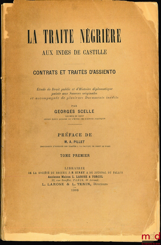 SCELLE (Georges) – LA TRAITE NÉGRIÈRE AUX INDES DE CASTILLE - CONTRATS ET TRAITÉS D’ASSIENTO, Études de Droit public et d’Histoire diplomatique puisée aux Sources originales et accompagnée de plusieurs Documents inédits, Préface de M. A. Pillet
