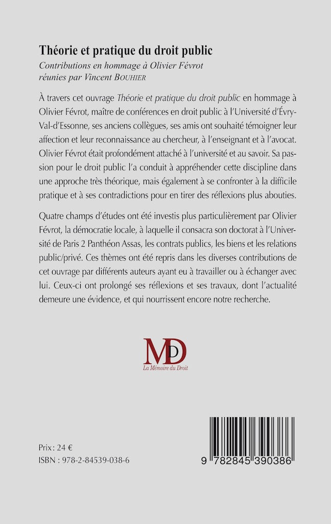 THÉORIE ET PRATIQUE DU DROIT PUBLIC  En hommage à Olivier Févrot   Sous la dir. de Vincent BOUHIER, Norbert FOULQUIER, Frédéric ROLIN  Préface de François COLLY, Propos conclusifs de Olivier GOHIN   Avec le soutien du SERDEAUT (Université Paris I) et du C