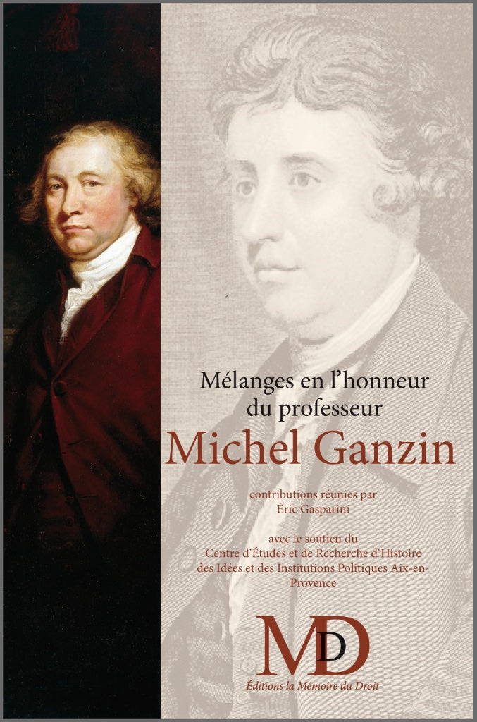 MÉLANGES EN L’HONNEUR DU PROFESSEUR MICHEL GANZIN  Contributions réunies par Éric GASPARINI & François QUASTANA (avec l’aide de Emmanuel Pachter)   Avec le soutien du Centre d’Études et de Recherche d’Histoire des Idées et des Institutions Politiques (Aix