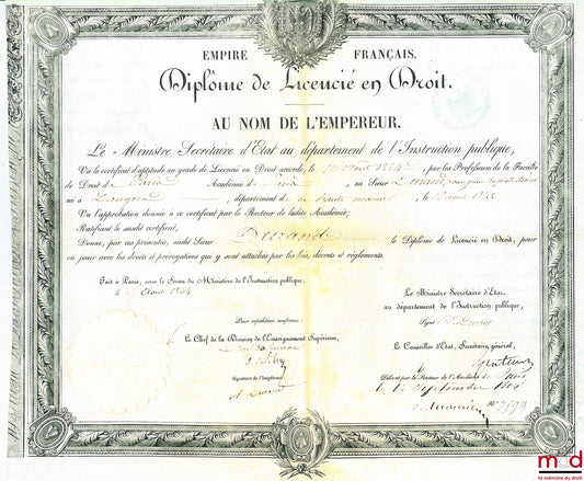 DIPLÔME DE LICENCIÉ EN DROIT. AU NOM DE L’EMPEREUR. Empire Français. Le Ministre Secrétaire d’État au département de l’Instruction publique, Vu le certificat d’aptitude au grade de Licencié en Droit accordé, le 10 Août 1864, par les professeurs de la Facu