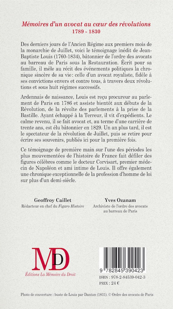 LOUIS (Jean-Baptiste) – MÉMOIRES D’UN AVOCAT AU COEUR DES RÉVOLUTIONS  1789 - 1830   Édition établie et annotée par Geoffroy Caillet, Rédacteur en chef du Figaro histoire   Présentation par Yves Ozanam, Archiviste de l’ordre des avocats au barreau de Pari