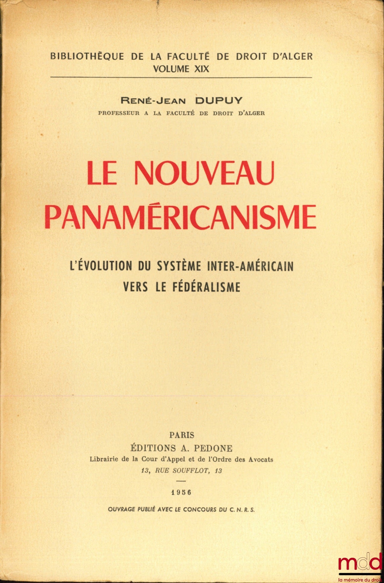 DUPUY (René-Jean) – LE NOUVEAU PANAMÉRICANISME, L’ÉVOLUTION DU SYSTÈME INTER-AMÉRICAIN VERS LE FÉDÉRALISME, Bibl. de la Faculté de Droit d’Alger, vol. XIX