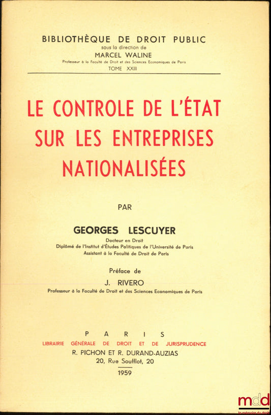 LESCUYER (Georges) – LE CONTRÔLE DE L’ÉTAT SUR LES ENTREPRISES NATIONALISÉES, Préface de Jean Rivero, Bibl. de droit public, t. XXIII