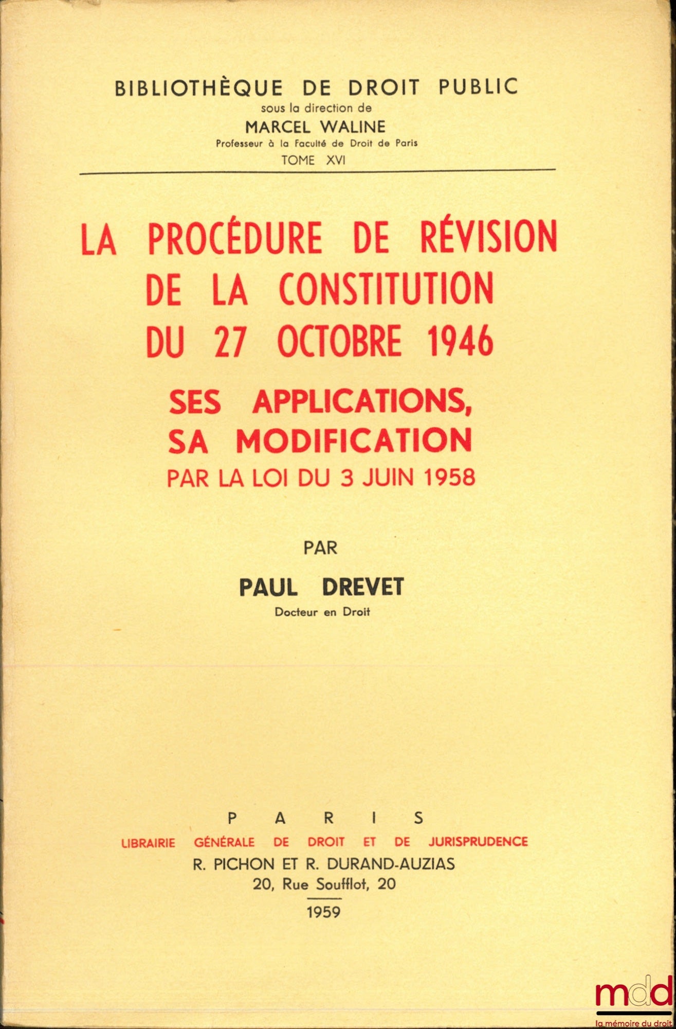 DREVET (Paul) – LA PROCÉDURE DE RÉVISION DE LA CONSTITUTION DU 27 OCTOBRE 1946. SES APPLICATIONS, SA MODIFICATION PAR LA LOI DU 3 JUIN 1958, Bibl. de droit public, t. XVI