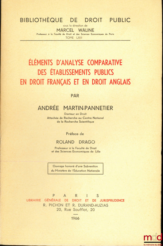 MARTIN-PANNETIER (Andrée) – ÉLÉMENTS D’ANALYSE COMPARATIVE DE ÉTABLISSEMENTS PUBLICS EN DROIT FRANÇAIS ET EN DROIT ANGLAIS, Préface de Roland Drago, Bibl. de droit public, t. LXIII