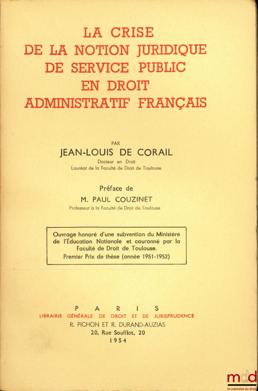 CORAIL (Jean-Louis de) – LA CRISE DE LA NOTION JURIDIQUE DE SERVICE PUBLIC EN DROIT ADMINISTRATIF FRANÇAIS, Préface de Paul Couzinet, Université de Toulouse - Faculté de droit