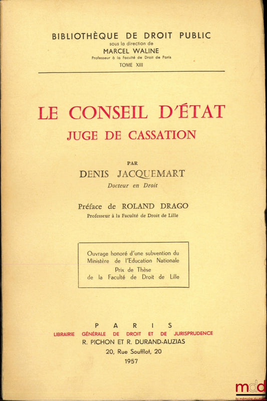 [Conseil d’État], JACQUEMART (Denis) – LE CONSEIL D’ÉTAT, JUGE DE CASSATION, Préface de Roland Drago, Bibl. de droit public, t. XIII