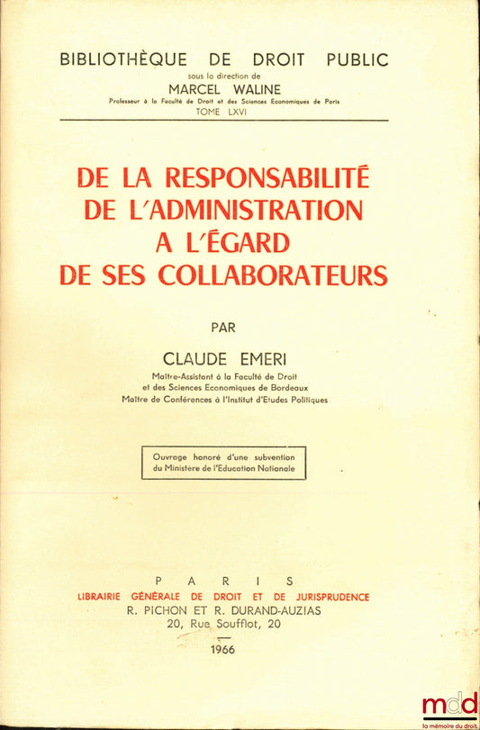 EMERI (Claude) – DE LA RESPONSABILITÉ DE L’ADMINISTRATION À L’ÉGARD DE SES COLLABORATEURS, Bibl. de droit public, t. LXVI