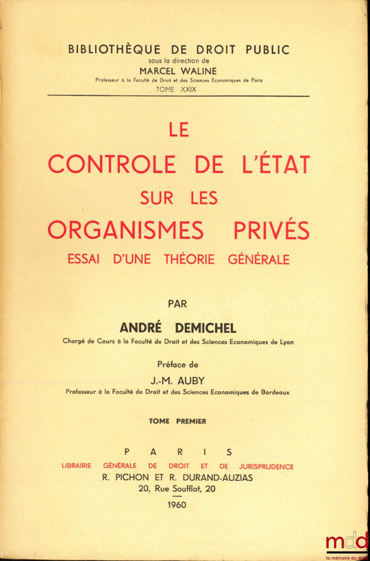 DEMICHEL (André) – LE CONTRÔLE DE L’ÉTAT SUR LES ORGANISMES PRIVÉS, ESSAI D’UNE THÉORIE GÉNÉRALE, Préface de J.-M. Auby, Bibl. de droit public, t. XXIX