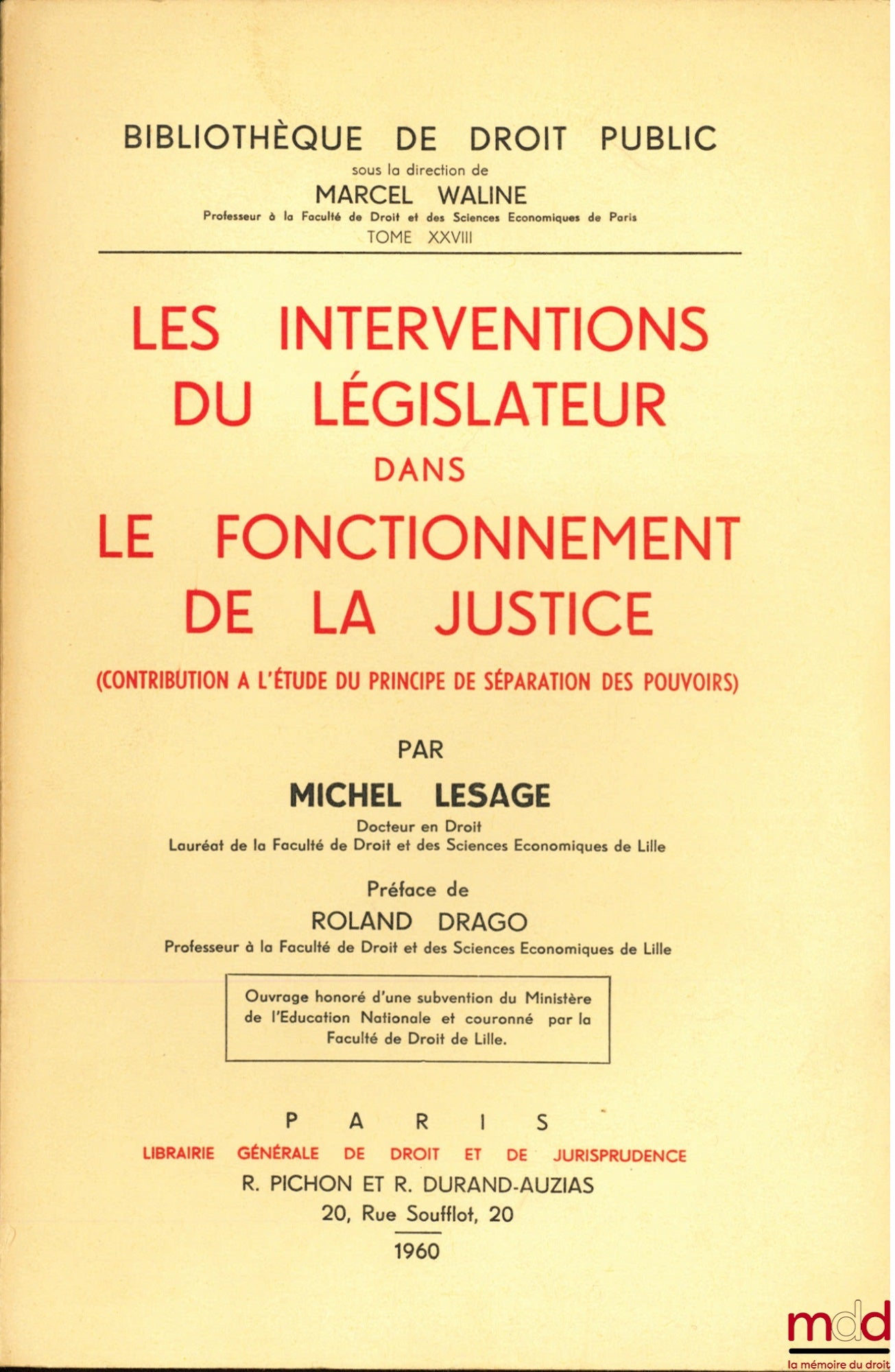 LESAGE (Michel) – LES INTERVENTIONS DU LÉGISLATEUR DANS LE FONCTIONNEMENT DE LA JUSTICE, Contribution à l’étude du principe de séparation des pouvoirs ; Préface Roland Drago ; Bibl. de droit public, t. XXVIII