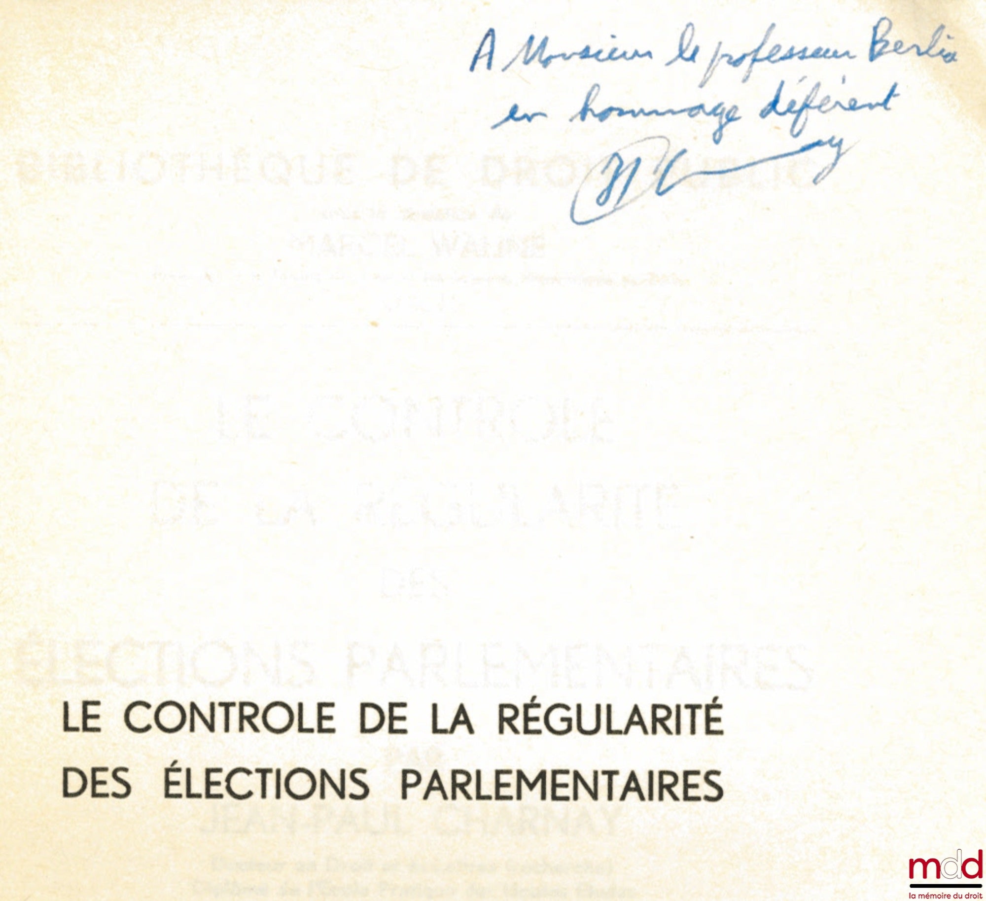 CHARNAY (Jean-Paul) – LE CONTRÔLE DE LA RÉGULARITÉ DES ÉLECTIONS PARLEMENTAIRES, Préface de André de Laubadère, Bibl. de droit public, t. LI