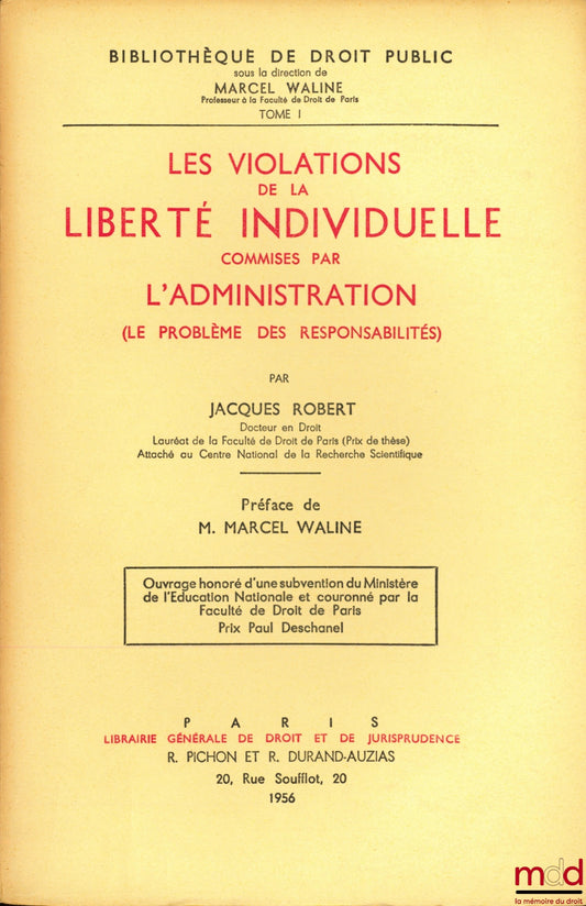 ROBERT (Jacques) – LES VIOLATIONS DE LA LIBERTÉ INDIVIDUELLE COMMISES PAR L’ADMINISTRATION (Le problème des responsabilités), Préface de Marcel Waline, Bibl. de droit public, t. I