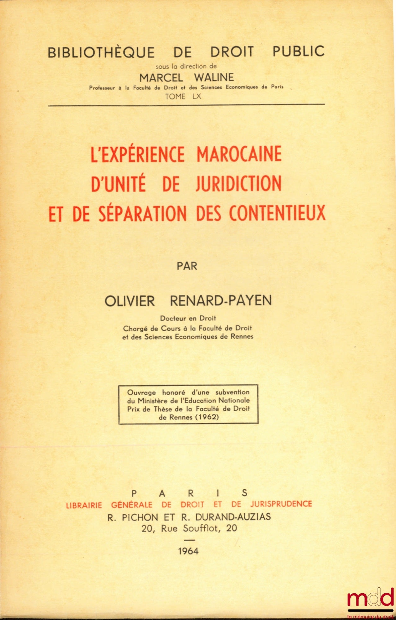RENARD-PAYEN (Olivier) – L’EXPÉRIENCE MAROCAINE D’UNITÉ DE JURIDICTION ET DE SÉPARATION DES CONTENTIEUX, Bibl. de droit public, t. LX