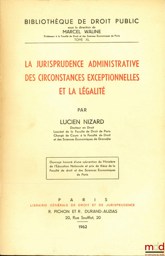 NIZARD (Lucien) – LA JURISPRUDENCE ADMINISTRATIVE DES CIRCONSTANCES EXCEPTIONNELLES ET LA LÉGALITÉ, Bibl. de droit public, t. XL