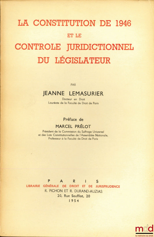 LEMASURIER (Jeanne) – LA CONSTITUTION DE 1946 ET LE CONTRÔLE JURIDICTIONNEL DU LÉGISLATEUR, Préface de Marcel Prélot