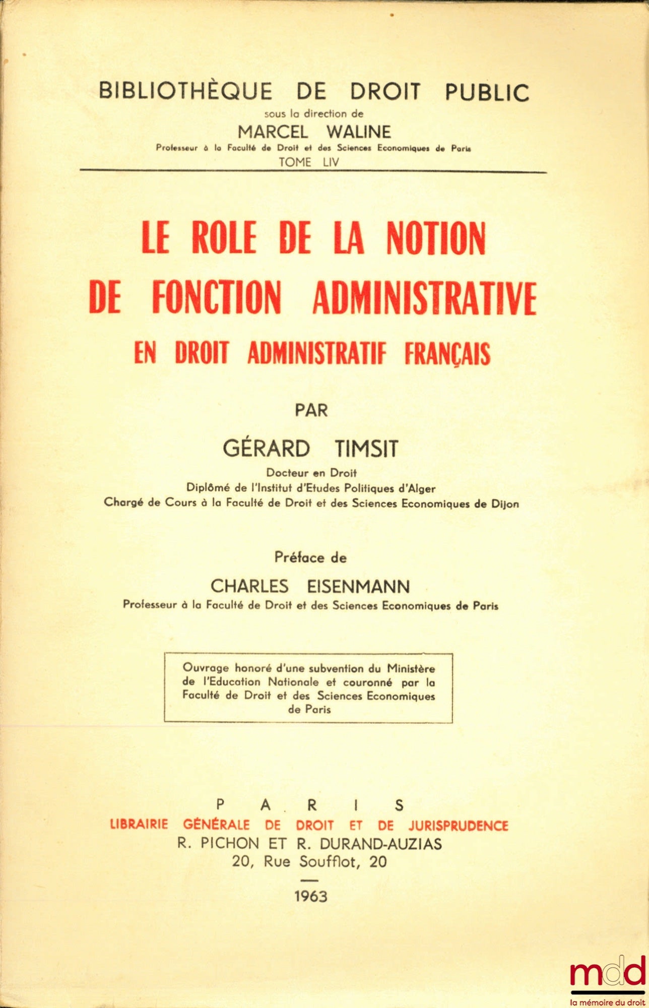 TIMSIT (Gérard) – LE RÔLE DE LA NOTION DE FONCTION ADMINISTRATIVE EN DROIT ADMINISTRATIF FRANÇAIS, Préface de Charles Eisenmann, Bibl. de droit public, t. LIV