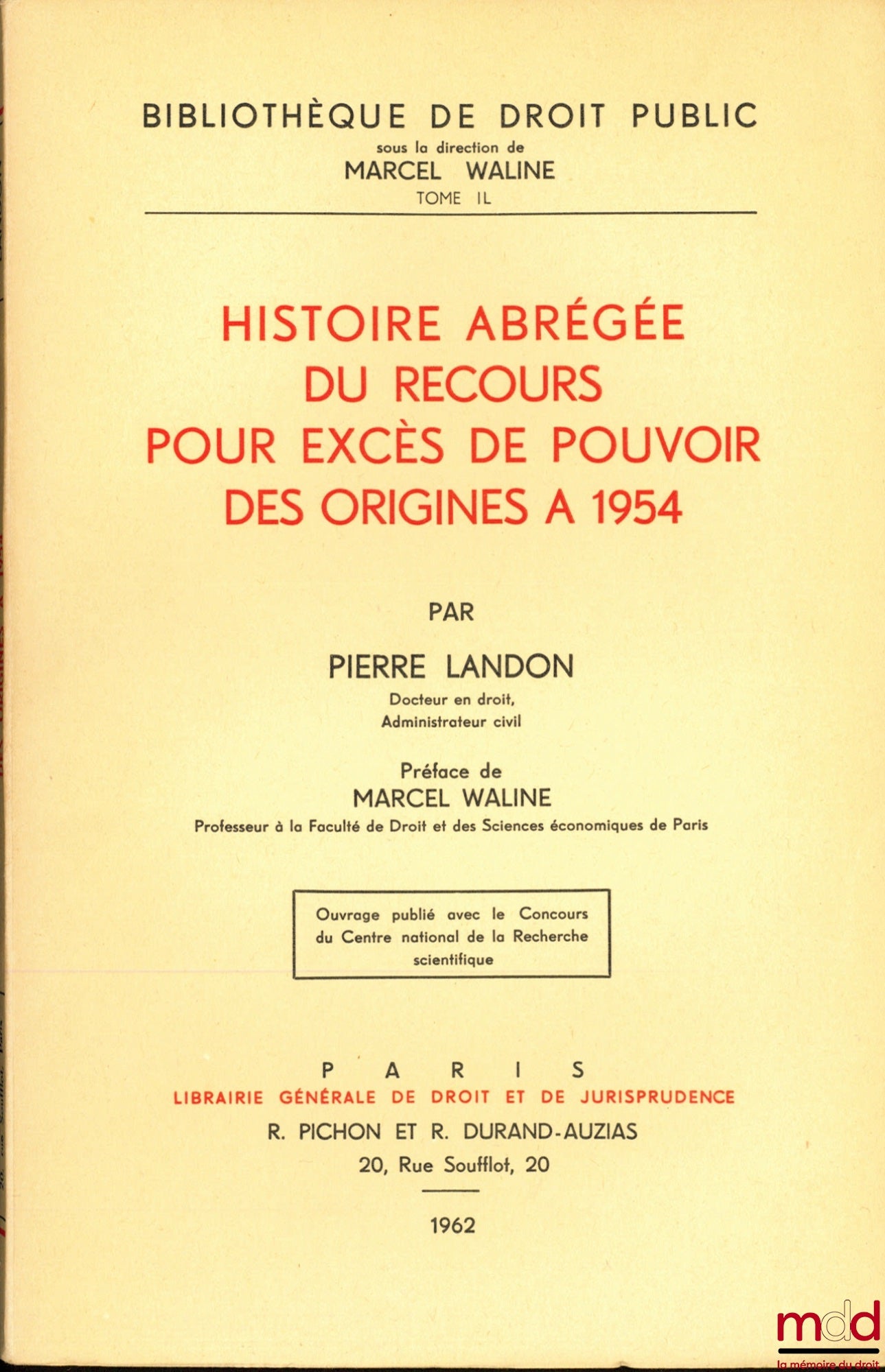 LANDON (Pierre) – HISTOIRE ABRÉGÉE DU RECOURS POUR EXCES DE POUVOIR DES ORIGINES À 1954, Préface de Marcel Waline, Bibl. de droit public t. IL