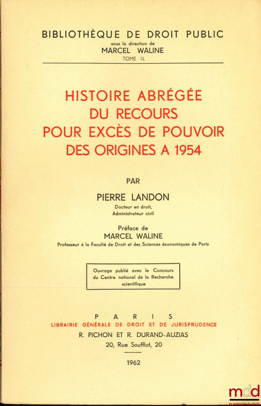 LANDON (Pierre) – HISTOIRE ABRÉGÉE DU RECOURS POUR EXCES DE POUVOIR DES ORIGINES À 1954, Préface de Marcel Waline, Bibl. de droit public t. IL