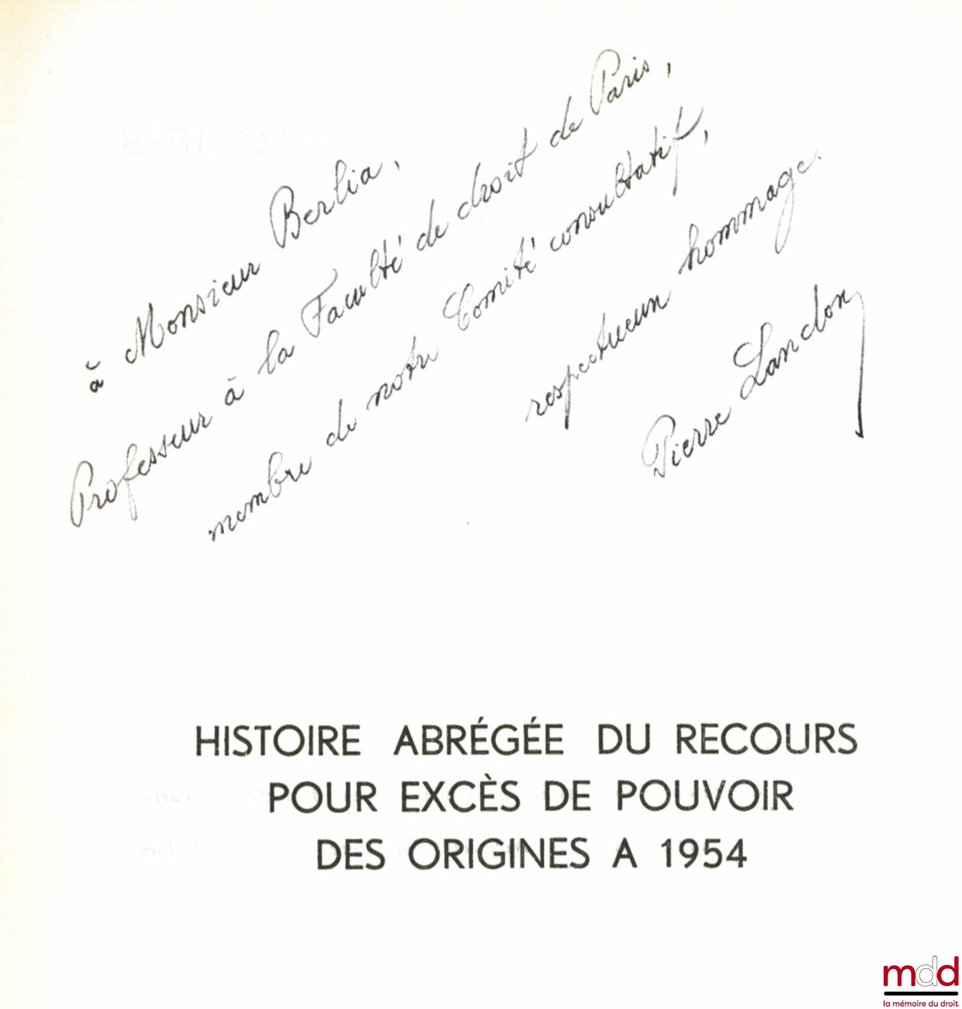 LANDON (Pierre) – HISTOIRE ABRÉGÉE DU RECOURS POUR EXCES DE POUVOIR DES ORIGINES À 1954, Préface de Marcel Waline, Bibl. de droit public t. IL