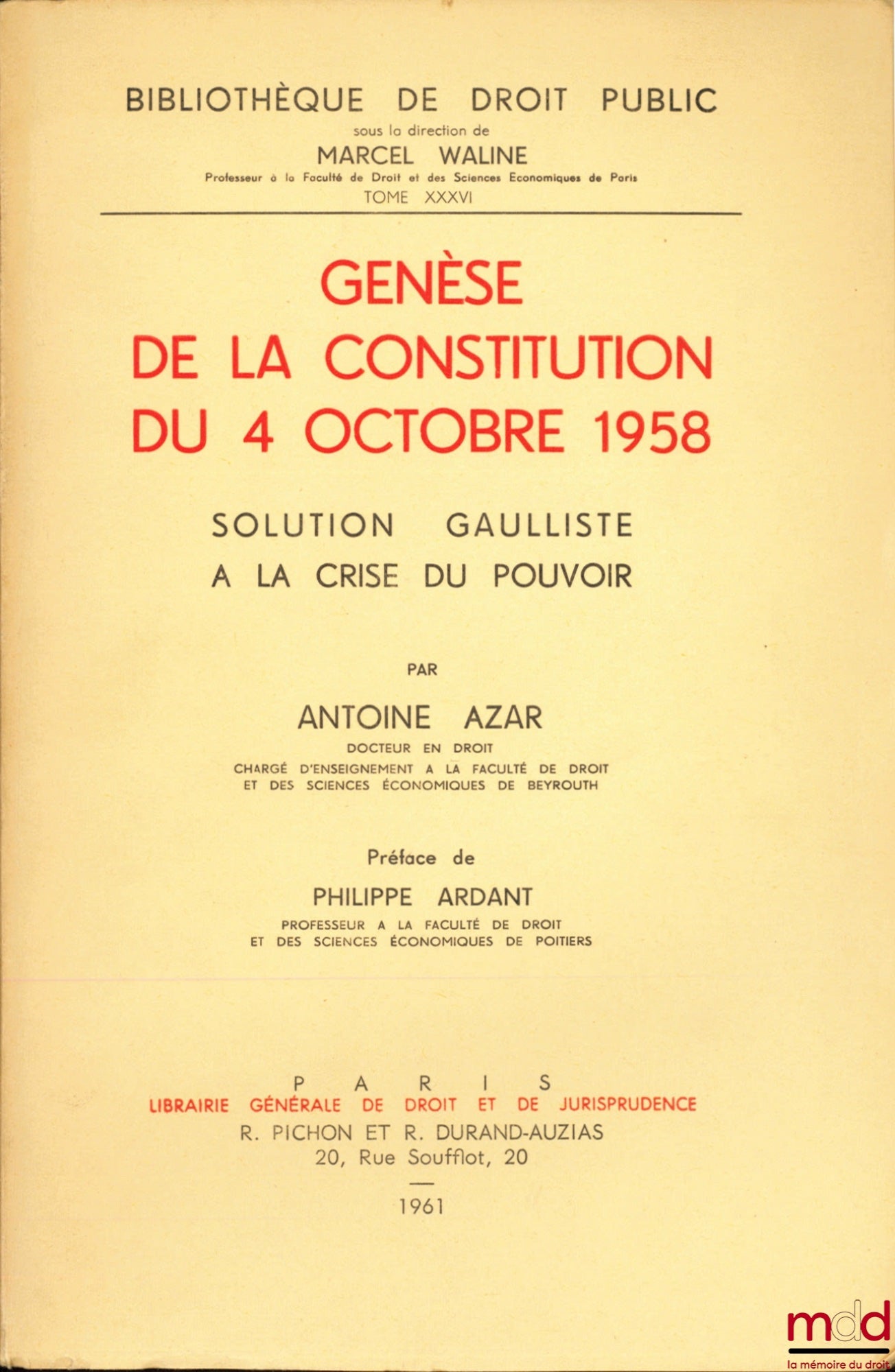 AZAR (Antoine) – GENÈSE DE LA CONSTITUTION DU 4 OCTOBRE 1958, Solution gaulliste à la crise du pouvoir, Préface de Philippe Ardant, Bibl. de droit public, t. XXXVI